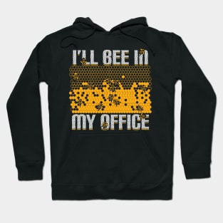 I'll Bee In My Office Beekeeping Beekeeper Gift Hoodie